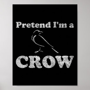 Crow Costume Halloween Pretend I'm A Crow Black Bi Poster