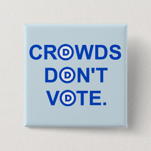 Crowds Don't Vote. Button