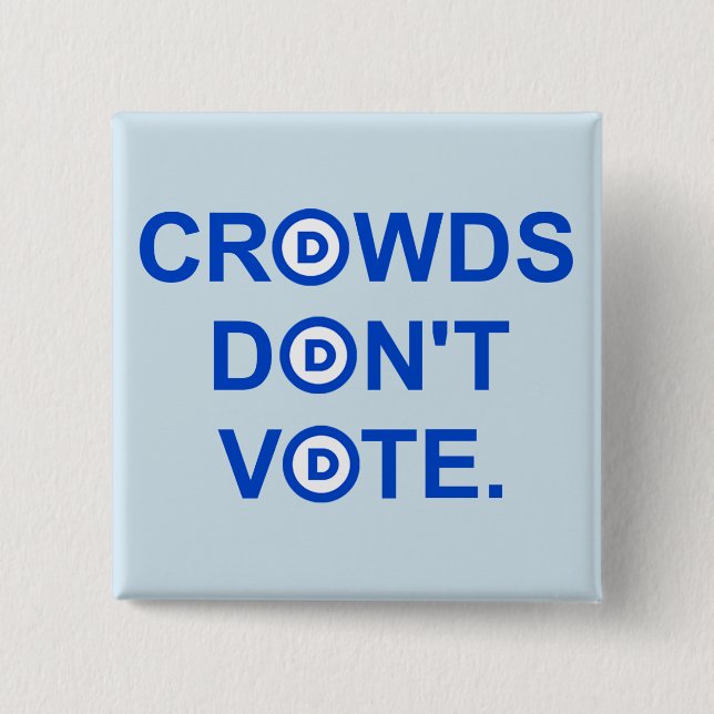 Crowds Don't Vote. Button (Front)