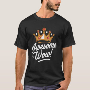 Crown Awesome Wow King Prince Queen Royal Design A T-Shirt