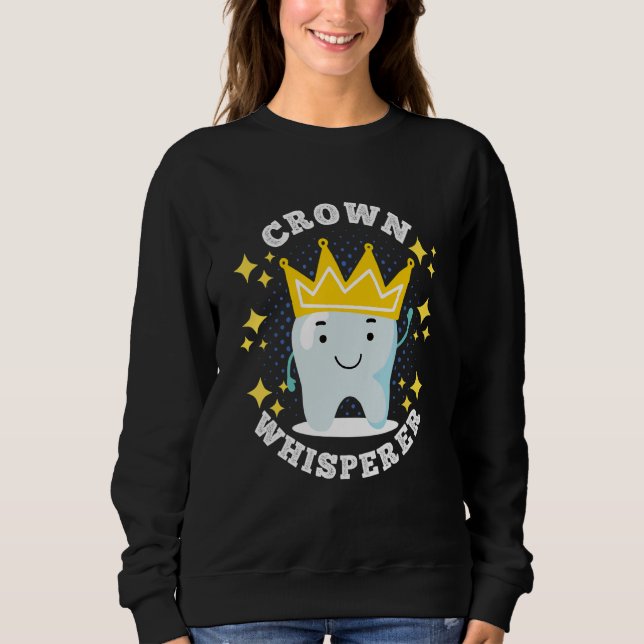Crown Whisperer Laboratory Dental Lab Technician Sweatshirt (Front)