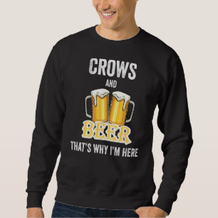 Crows And Beer That's Why I'm Here Sweatshirt