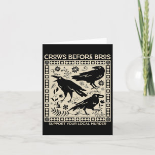 Crows Before Bros Support Your Local Murder Funny Card