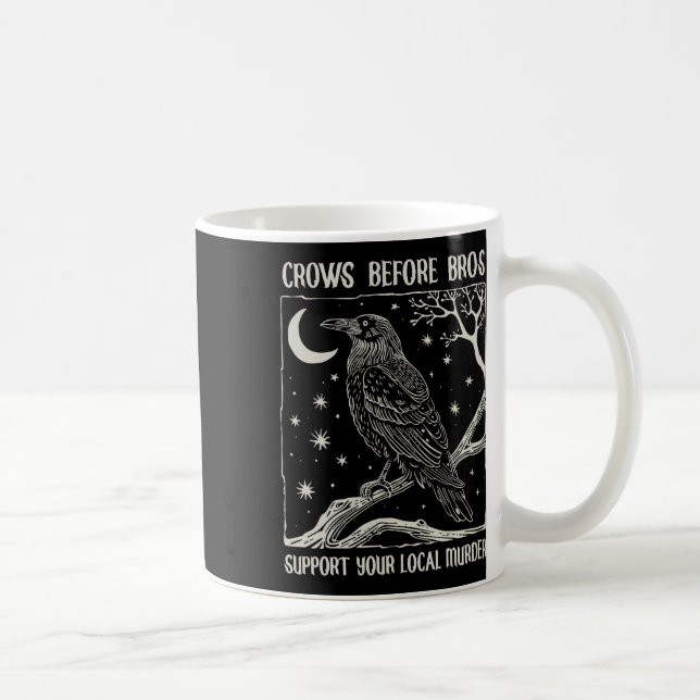 Crows Before Bros Support Your Local Murder Funny  Coffee Mug (Right)