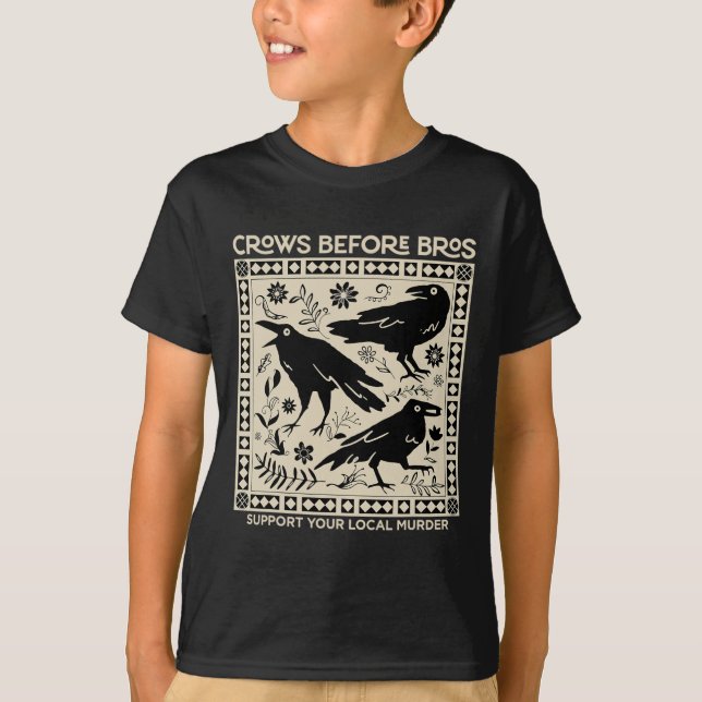 Crows Before Bros Support Your Local Murder Funny  T-Shirt (Front)