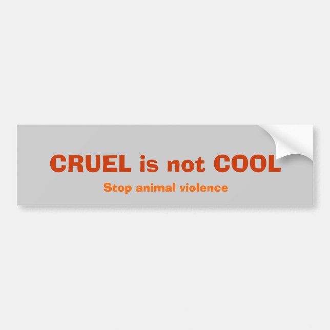 CRUEL is not COOL, Stop animal violence Bumper Sticker (Front)
