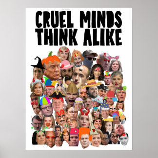 "CRUEL MINDS THINK ALIKE" PROTEST POSTER