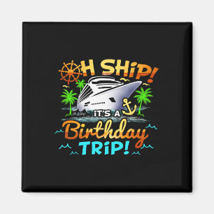 Cruise Birthday Ship It's A Birthday Trip Birthday Magnet