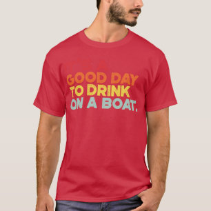 Cruise Boat Vacation Its Good Day To Drink On Boat T-Shirt