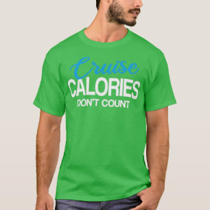 Cruise Calories Dont Count Funny Cruising Family G T-Shirt