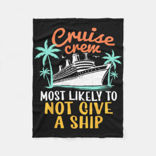 Cruise Crew Most Likely Not Give A Ship Family Cru Fleece Blanket