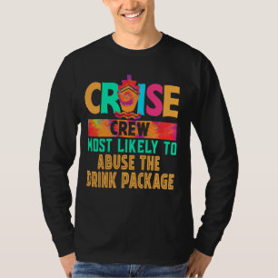 Cruise Crew Most Likely to Abuse The Drink Package T-Shirt