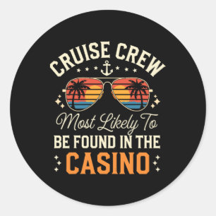 Cruise Crew Most Likely To Be Found In The Casino Classic Round Sticker