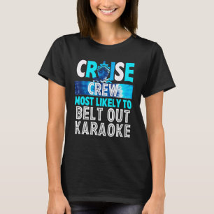 Cruise Crew Most Likely To Belt Out Karaoke Blue T T-Shirt