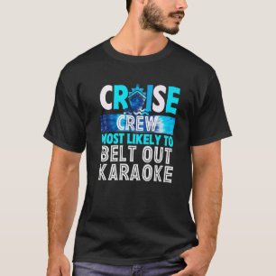 Cruise Crew Most Likely To Belt Out Karaoke Blue T T-Shirt