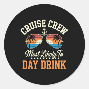 Cruise Crew Most Likely To Day Drink Matching Fami Classic Round Sticker