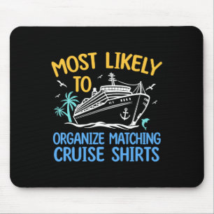 Cruise Crew Most Likely To Organise Matching Cruis Mouse Pad