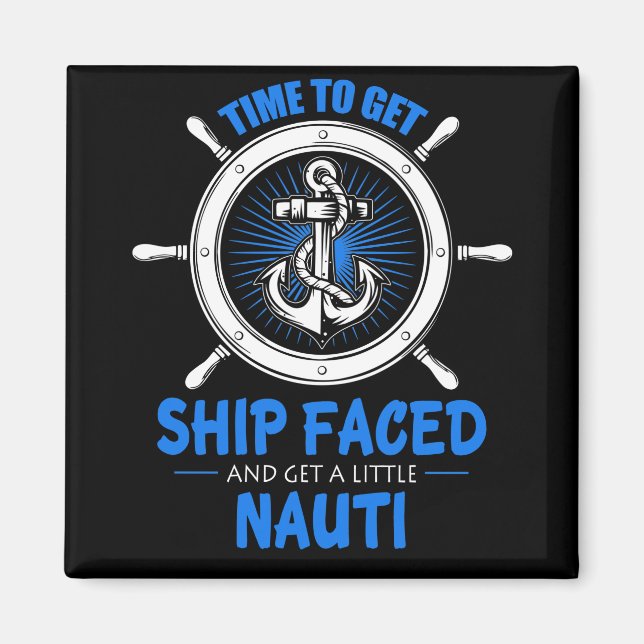 Cruise Cruise Time To Get Ship Faced Magnet (Front)