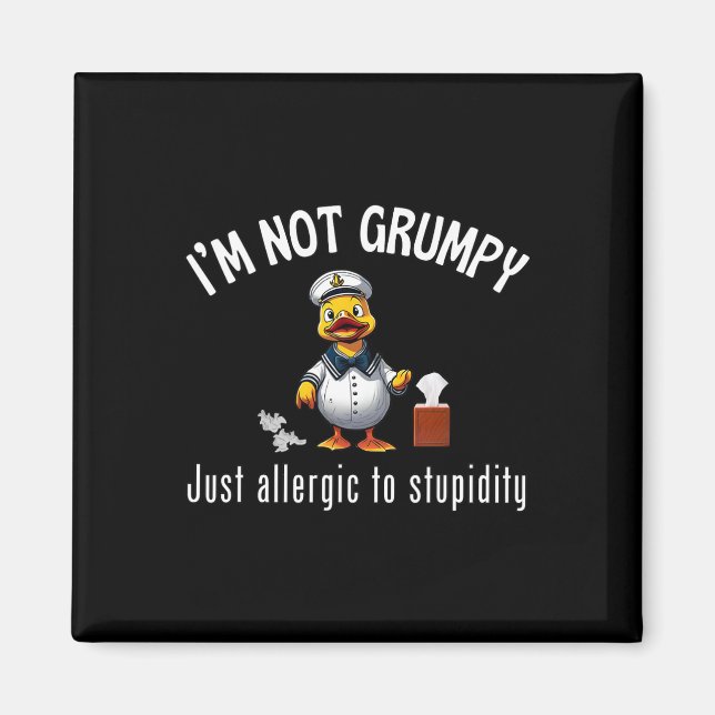 Cruise Ducks I’m Not Grumpy Just Allergic To Stupi Magnet (Front)
