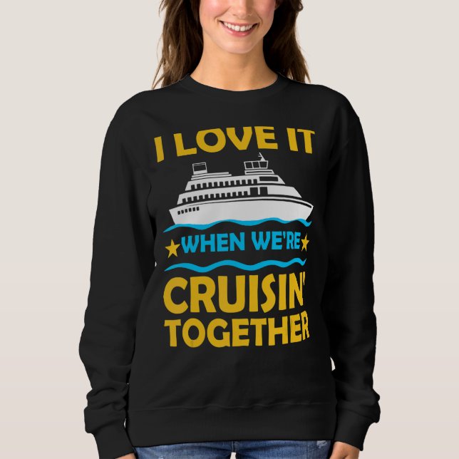 Cruise For Men Women Couple Cruising Ship Vacation Sweatshirt (Front)
