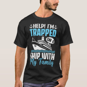 Cruise Funny Help On Trapped On A Ship Must Have T T-Shirt