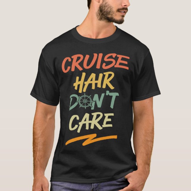 Cruise Hair Don Care Nautical Cruise Ship Souvenir T-Shirt (Front)