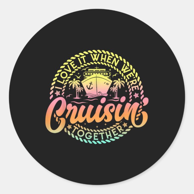 Cruise I Love It When Were Cruisin Together Couple Classic Round Sticker (Front)