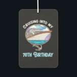 Cruise Lover Cruising Into My 70th Birthday Car Air Freshener<br><div class="desc">Cruise Lover Cruising Into My 70th Birthday</div>