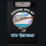 Cruise Lover Cruising Into My 70th Birthday Clipboard<br><div class="desc">Cruise Lover Cruising Into My 70th Birthday</div>
