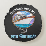 Cruise Lover Cruising Into My 70th Birthday Round Cushion<br><div class="desc">Cruise Lover Cruising Into My 70th Birthday</div>