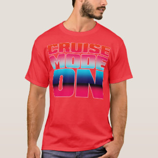 Cruise Mode On Family Matching T-Shirt