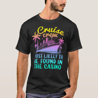 Cruise Most Likely To Be Found In Casino Family T-Shirt
