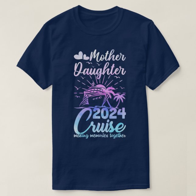 Cruise Mother Daughter Trip 2024 Funny Mum Daughte T-Shirt (Design Front)