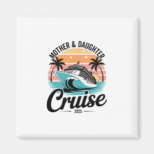 Cruise Mother Daughter Trip 2025 Funny Mom Daughte Magnet