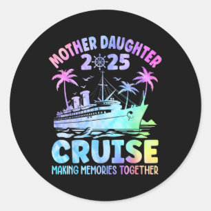 Cruise Mother Daughter Trip 2025 Funny Mum Daughte Classic Round Sticker