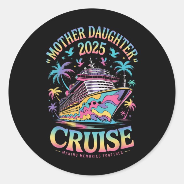 Cruise Mother Daughter Trip 2025 Funny Mum Daughte Classic Round Sticker (Front)