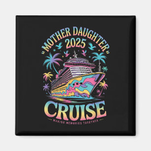 Cruise Mother Daughter Trip 2025 Funny Mum Daughte Magnet