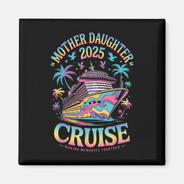 Cruise Mother Daughter Trip 2025 Funny Mum Daughte Magnet (Front)
