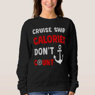 Cruise Ship Calories Don t Count 1 Sweatshirt