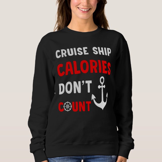 Cruise Ship Calories Don t Count 1 Sweatshirt (Front)