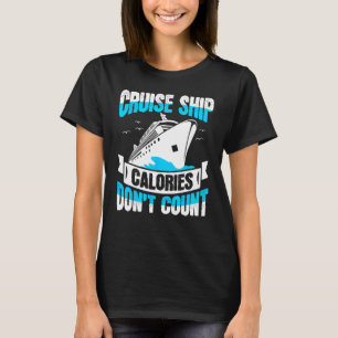 Cruise Ship Calories Don t Count Cruising Vacation T-Shirt