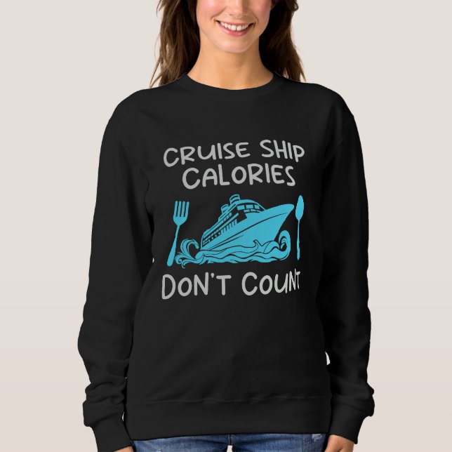 Cruise Ship Calories Don't Count Cruise Fun Design Sweatshirt (Front)