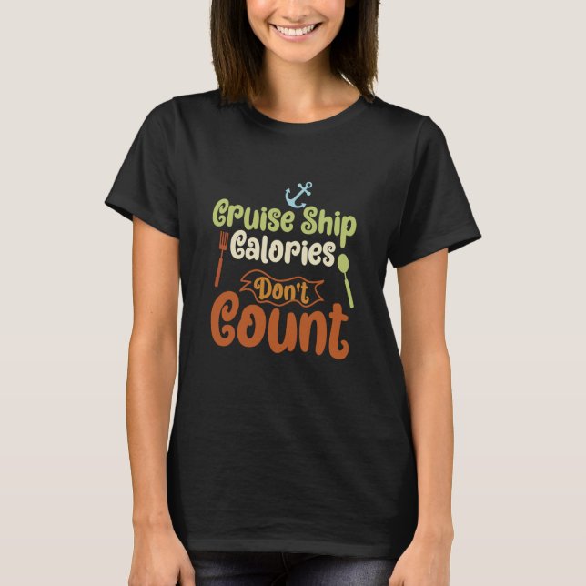 Cruise Ship Calories Don't Count Cruise Fun Design T-Shirt (Front)