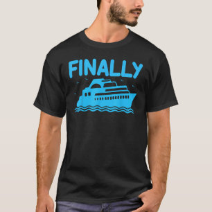 Cruise Ship Finally Cruising Vacation Cruise T-Shirt