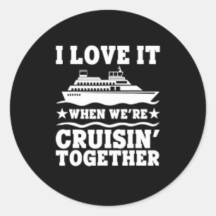 Cruise Ship I Love It When We're Cruising Matching Classic Round Sticker