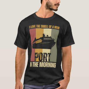 Cruise Ship I love the smell of a new port in the  T-Shirt
