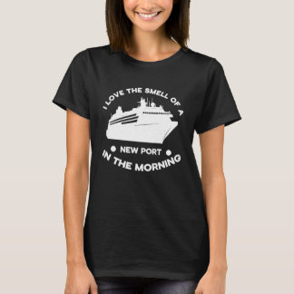 Cruise Ship I love the smell of a new port in the T-Shirt