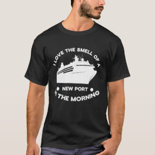 Cruise Ship I love the smell of a new port in the T-Shirt