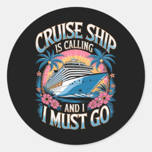 Cruise Ship Is Calling Family Vacation Cruising Cr Classic Round Sticker