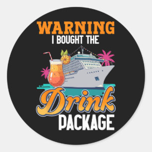 Cruise Ship Vacation Drink Package Warning I Bough Classic Round Sticker